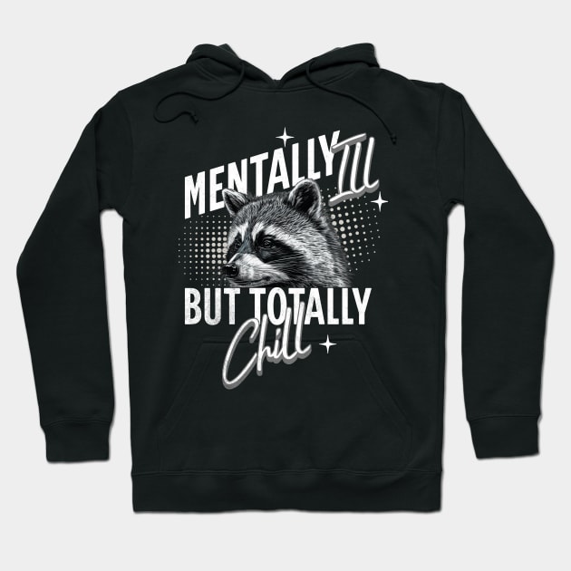 Mentally Ill But Totally Chill Racoon Hoodie by alcoshirts